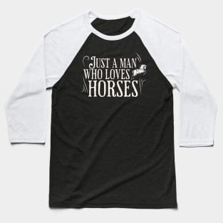 Just a man who loves horses Baseball T-Shirt